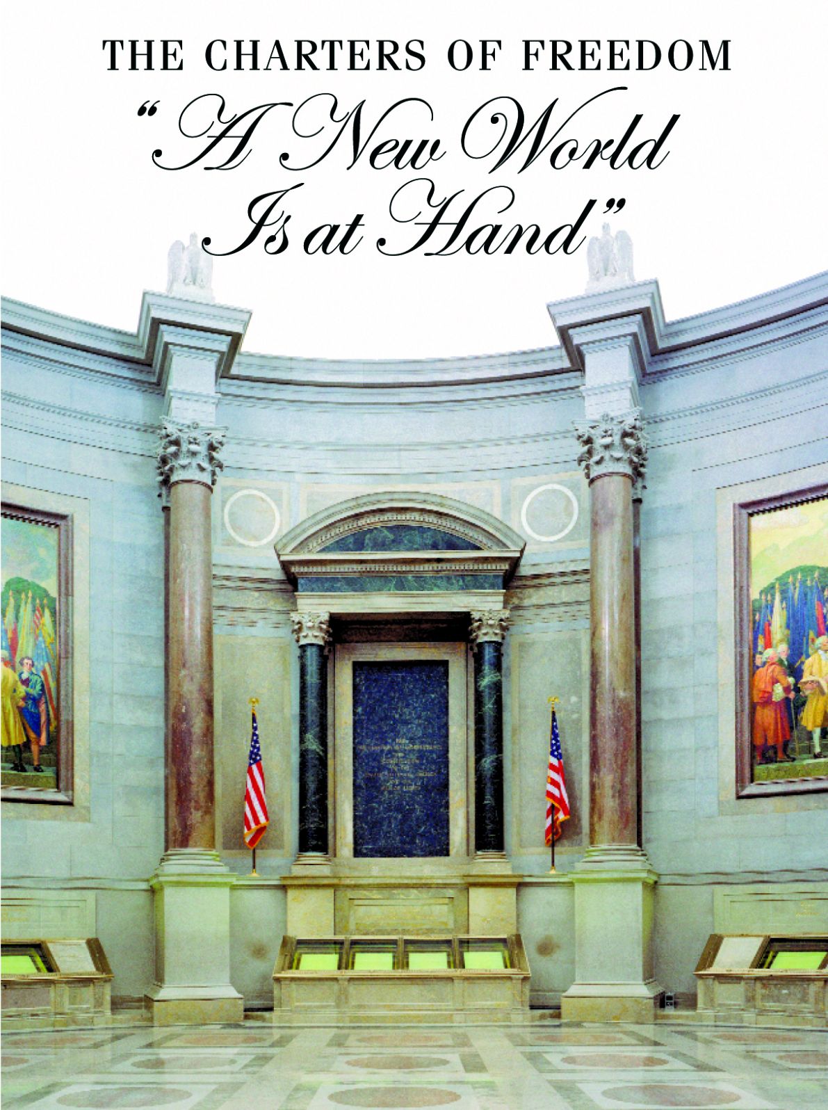 The Charters of Freedom: "A New World Is At Hand": Declaration of Independence, Constitution, Bill of Rights