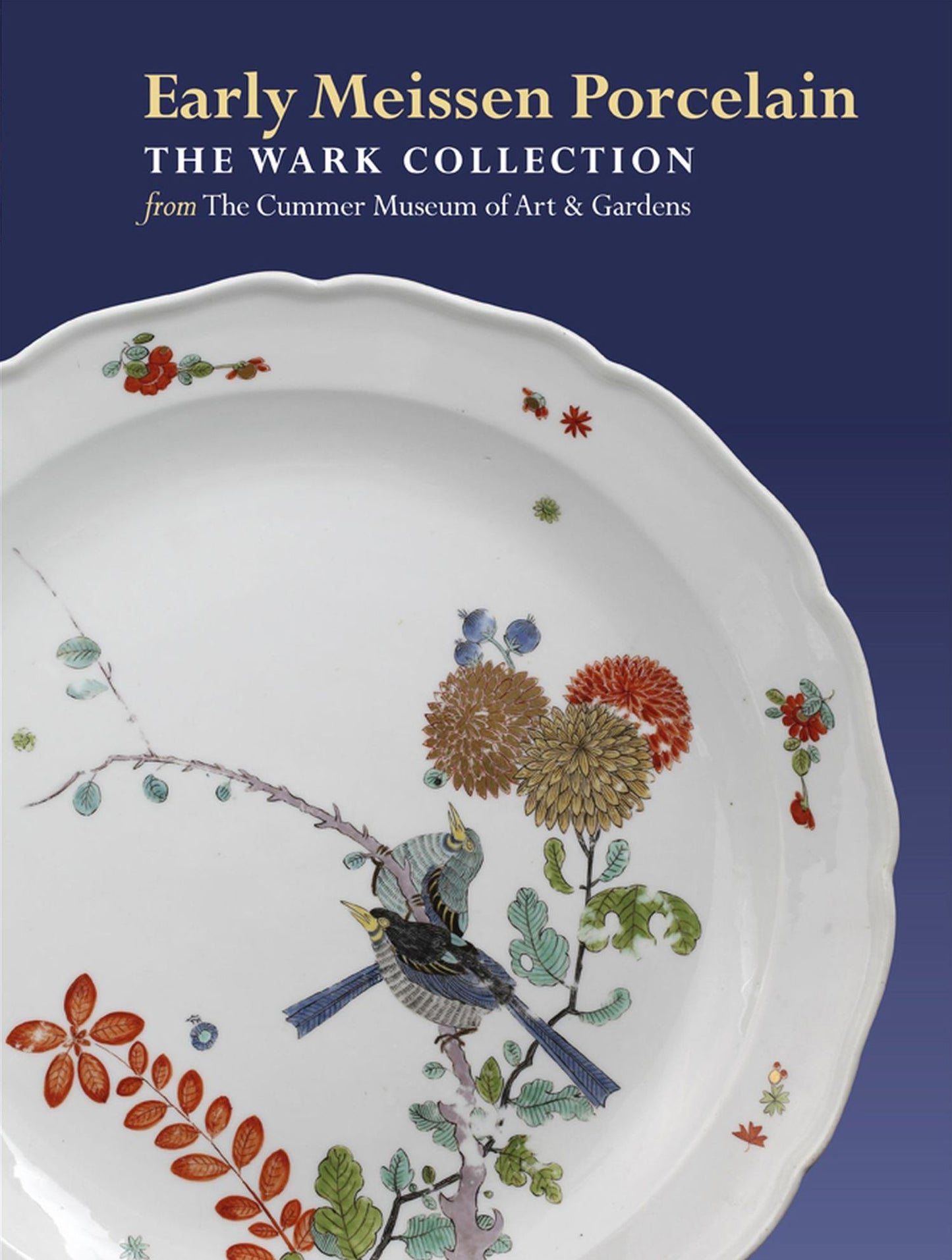 Early Meissen Porcelain: The Wark Collection from The Cummer Museum of Art & Gardens
