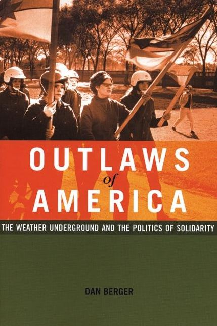 Outlaws of America: The Weather Underground and the Politics of Solidarity