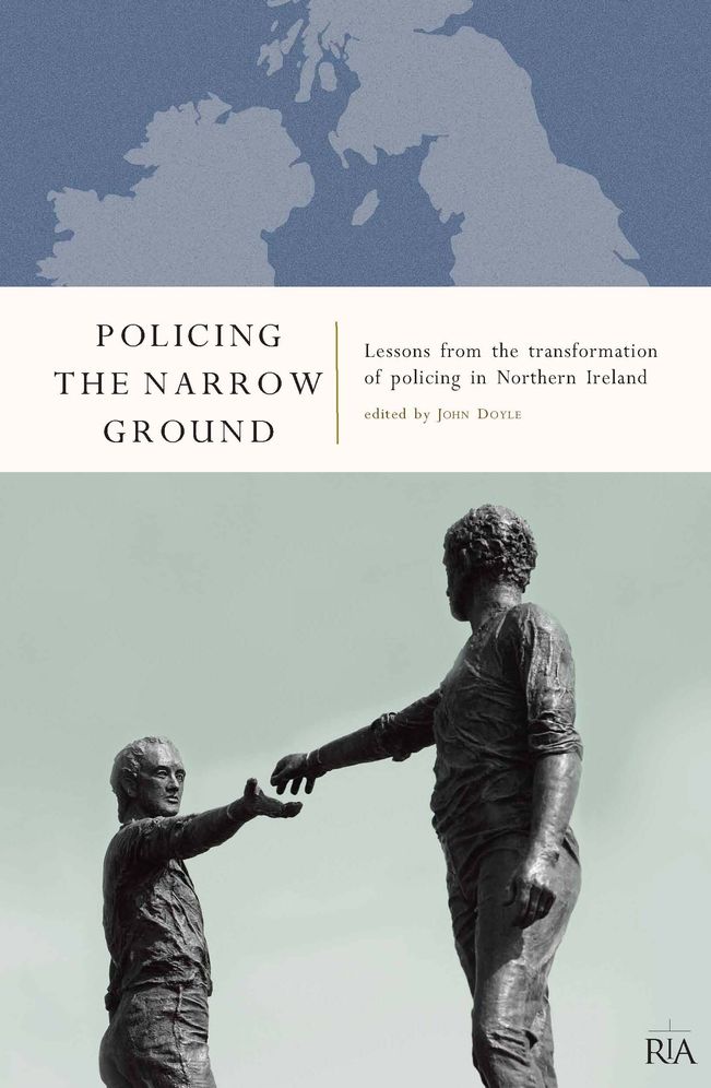 Policing the Narrow Ground: Lessons from the Transformation of Policing in Northern Ireland