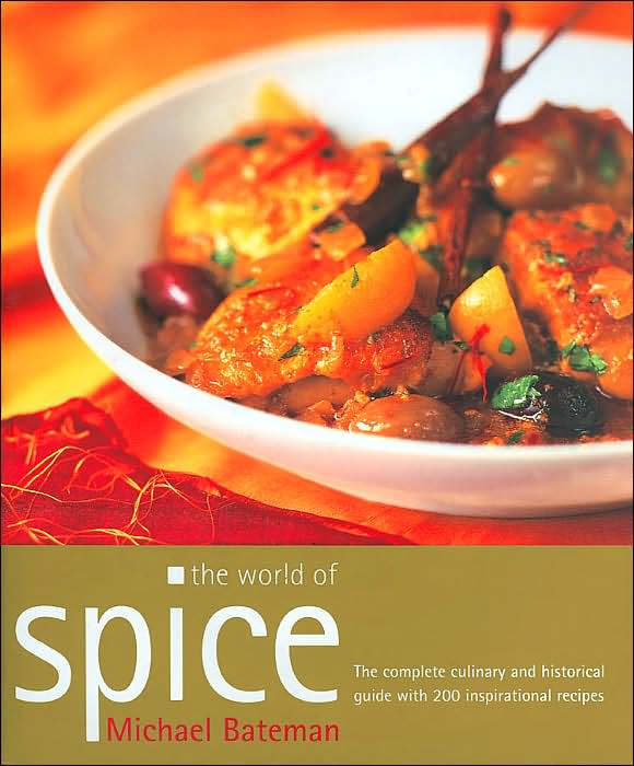 The World of Spice: The Complete Culinary and Historical Guide with 200 Inspirational Recipes