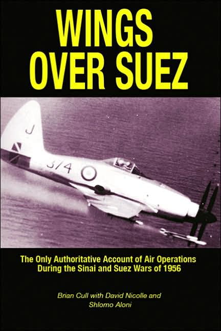Wings over Suez: The Only Authoritative Account of Air Operations During the Sinai and Suez Wars of 1956