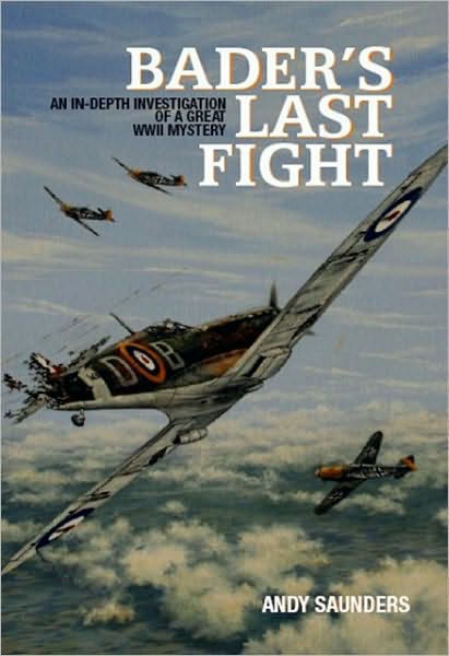 Bader's Last Fight: An In-Depth Investigation of a Great WWII Mystery
