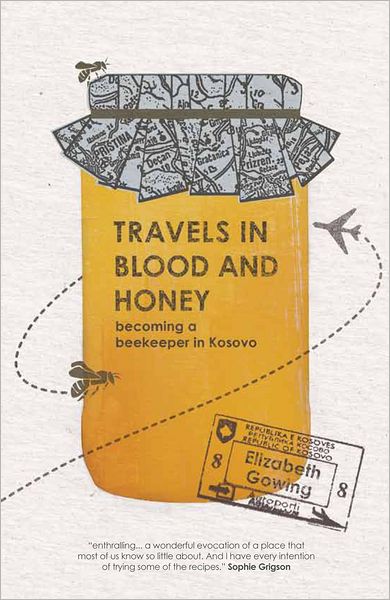 Travels in Blood and Honey: Becoming a Beekeeper in Kosovo