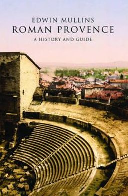 Roman Provence: A History and Guide