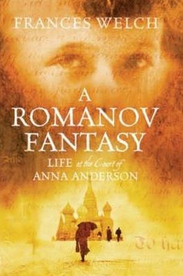 A Romanov Fantasy: Life at the Court of Anna Anderson