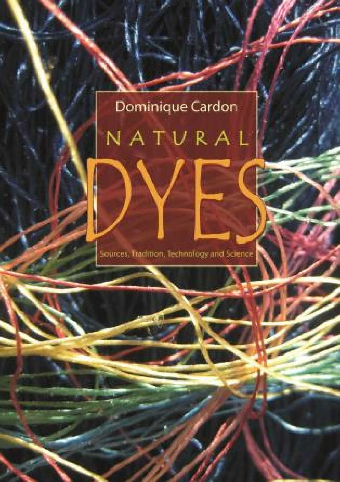 Natural Dyes: Sources, Traditions, Technology & Science