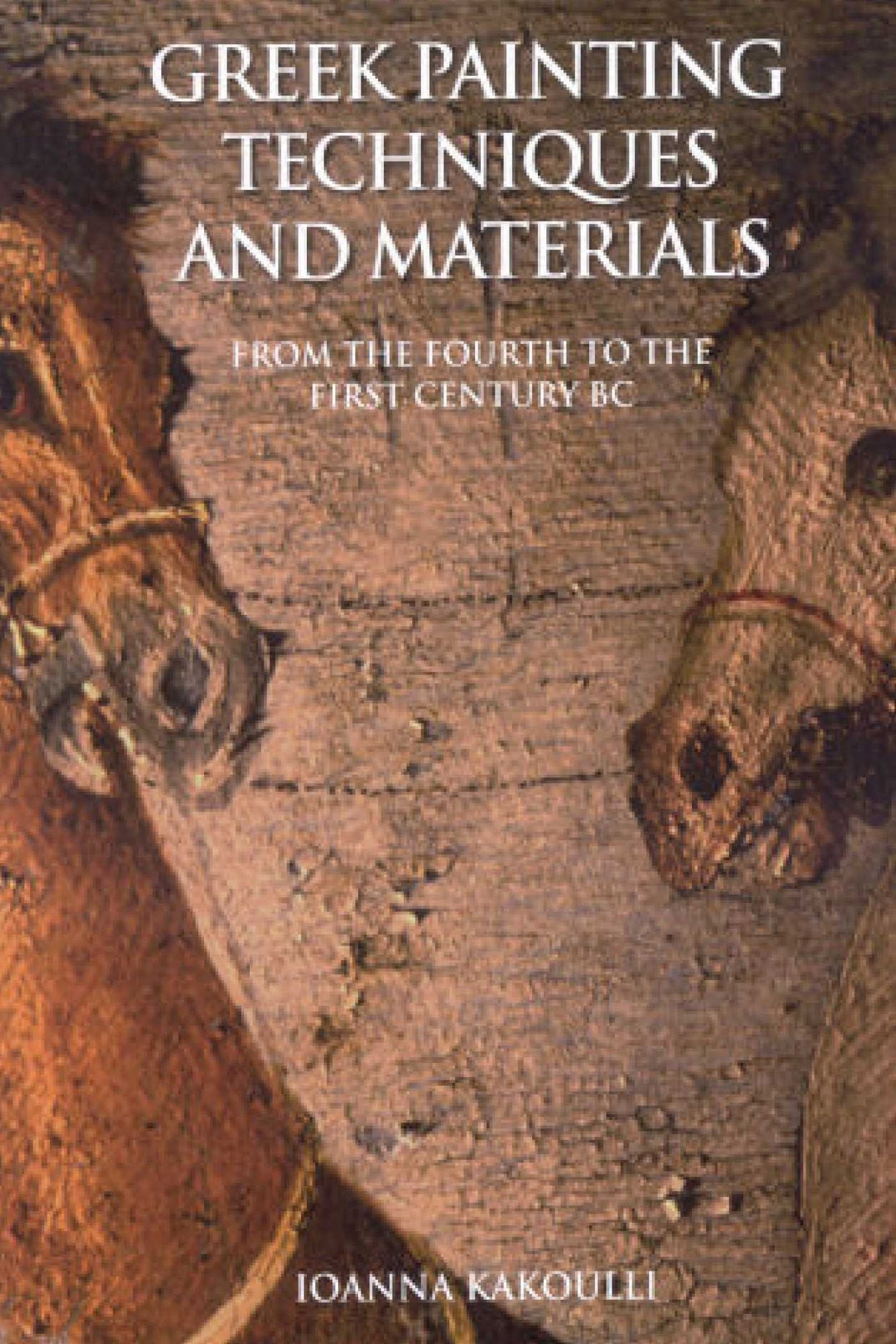 Greek Painting Techniques and Materials: From the Fourth to the First Century BC