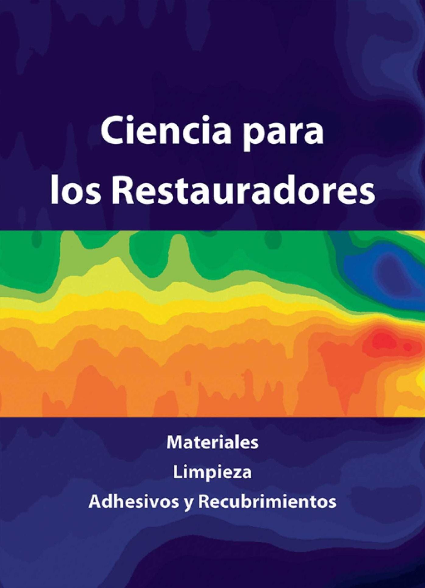 Ciencia para los Restauradores: Materiales, Limpieza, Adhesivos y Recubrimientos