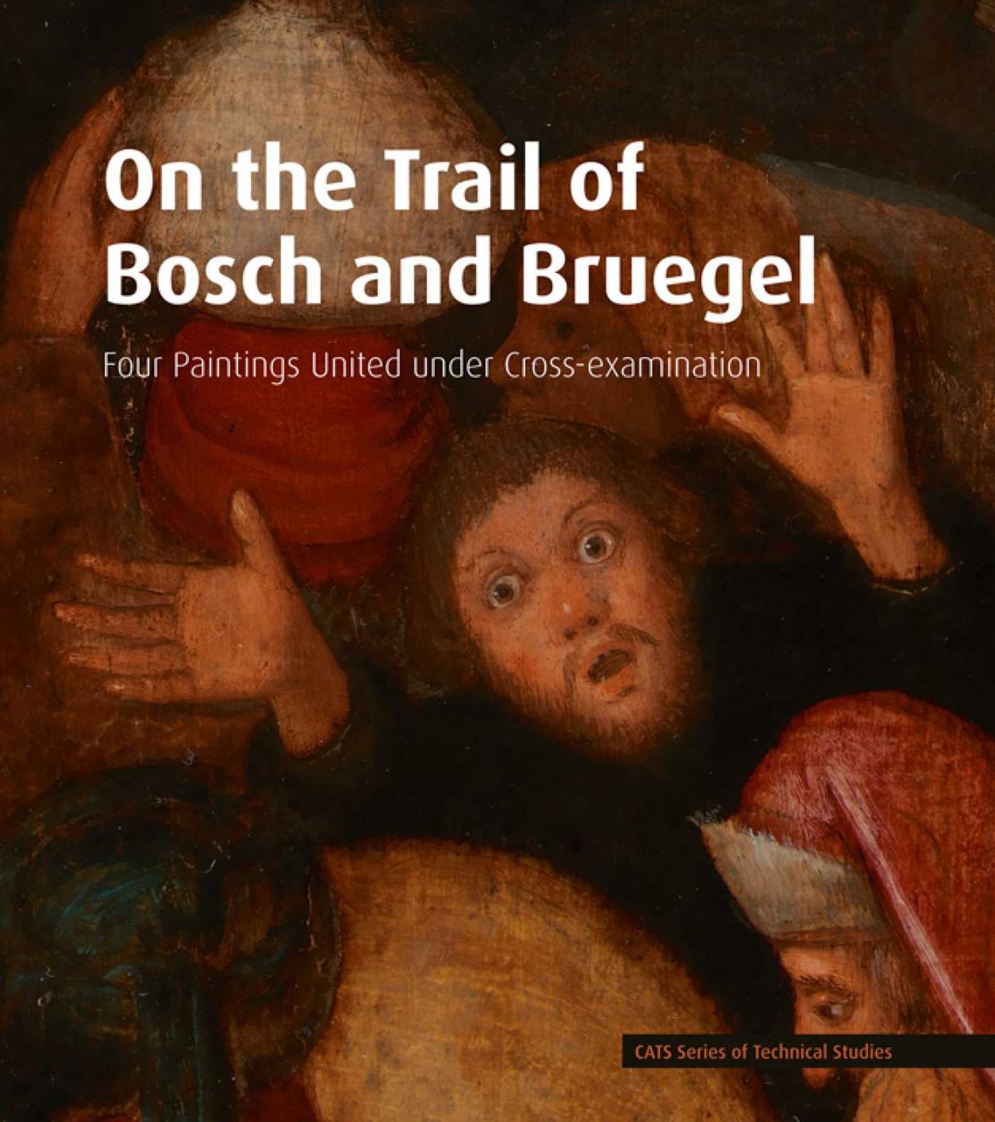 On the Trail of Bosch and Bruegel: Four Paintings United under Cross-Examination