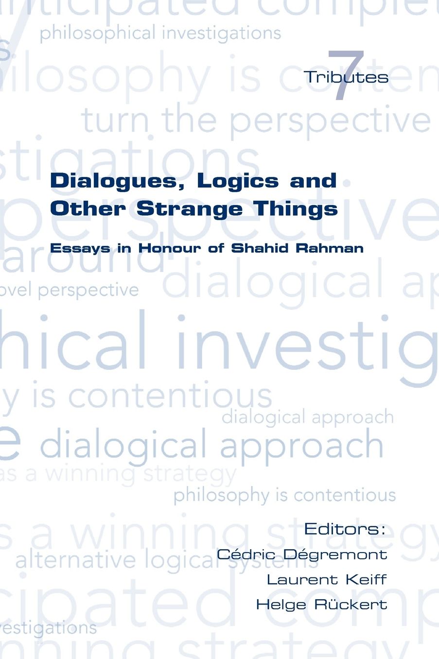 Dialogues, Logics And Other Strange Things. Essays In Honour Of Shahid Rahman