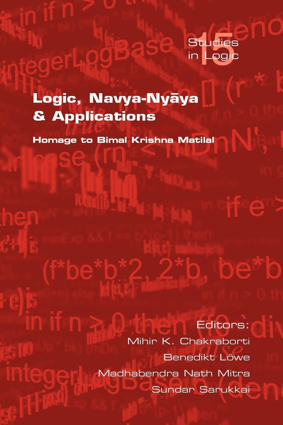 Logic, Navya-Nyaya And Applications. Homage To Bimak Krishna Matilal