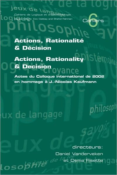 Actions, Rationalite & Decision. Actions, Rationality & Decision. Actes Du Colloque International De 2002 En Hommage A J.-Nicholas Kaufmann