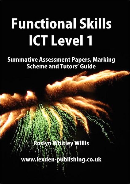 Functional Skills ICT Level 1: Summative Assessment Papers, Marking Scheme and Tutors' Guide