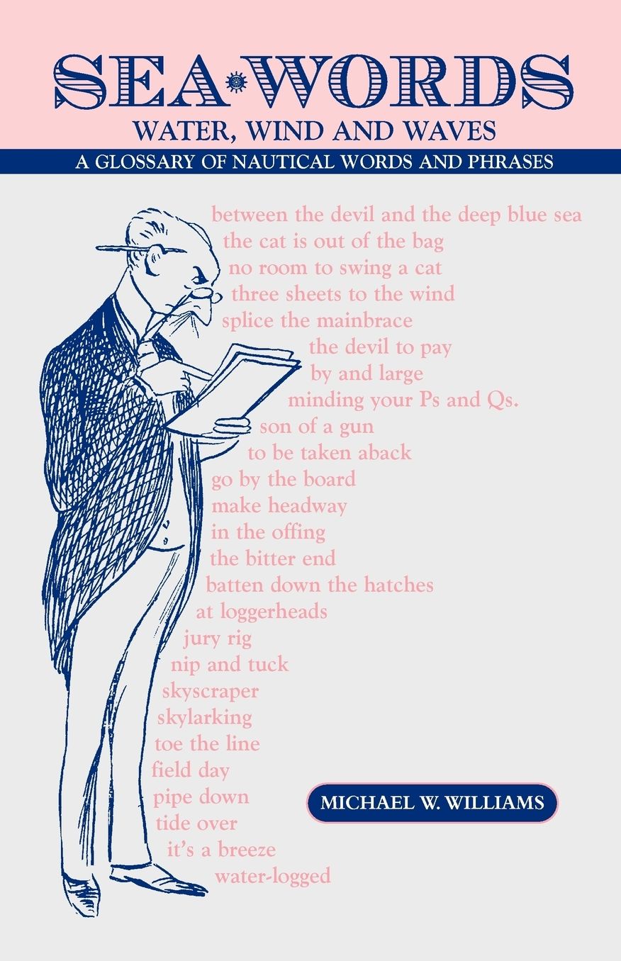 Sea Words. Water, Wind And Waves A Glossary Of Nautical Words And Phrases