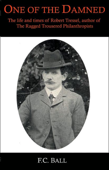 One of the Damned: The Life and Times of Robert Tressell