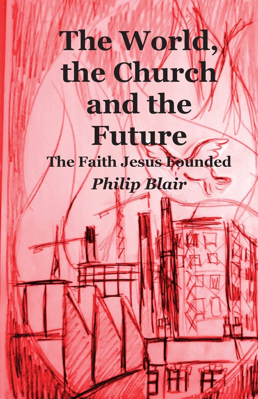 The World, the Church and the Future: The Faith Jesus Founded
