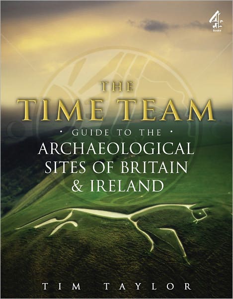 Time Team Guide to the Archaeological Sites of Britain & Ireland