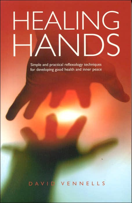 Healing Hands: Simple and Practical Reflexology Techniques for Developing Good Health and Inner Peace