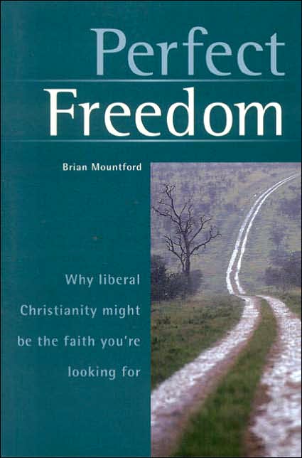 Perfect Freedom: Why Liberal Christianity Might Be the Faith You're Looking For