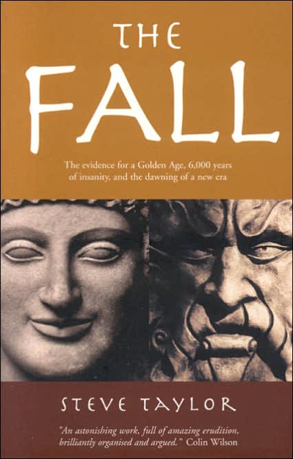The Fall: The Evidence for a Golden Age, 6,000 Years of Insanity, and the Dawning of a New Era