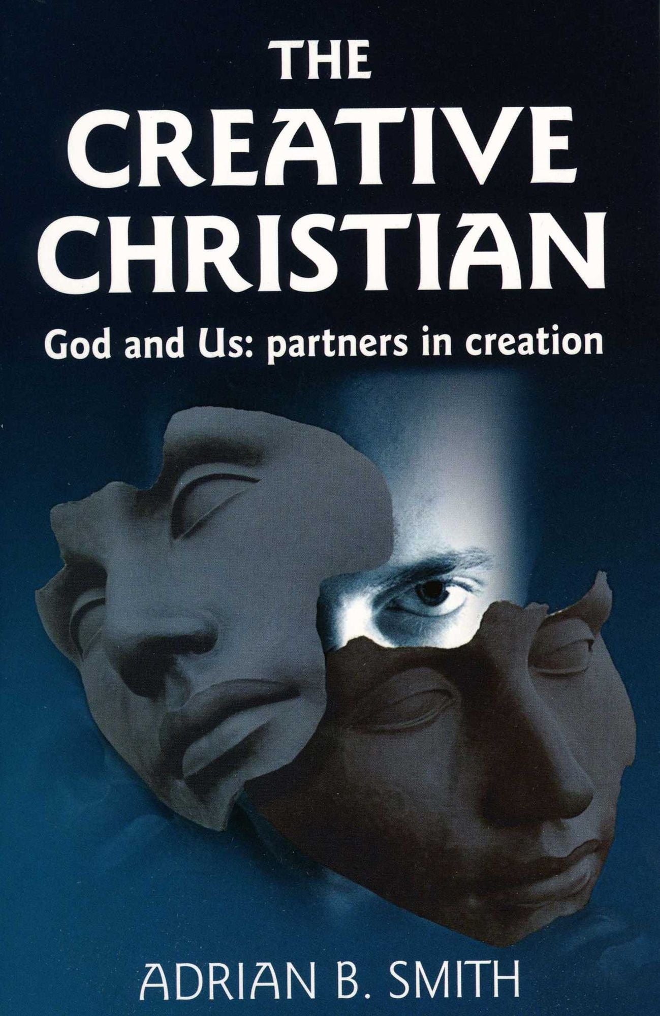 Creative Christian: God and Us; Partners in Creation