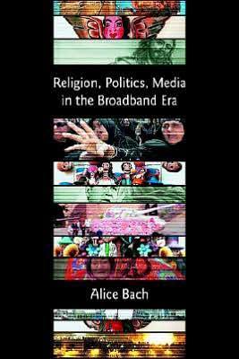 Religion, Politics, Media In The Broadband Era