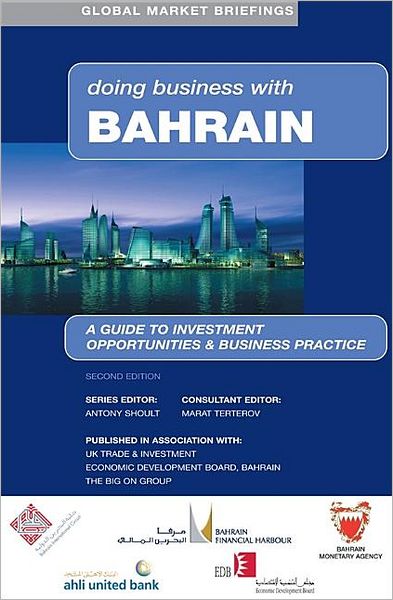 Doing Business with Bahrain: A Guide to Investment Opportunities and Business Practice