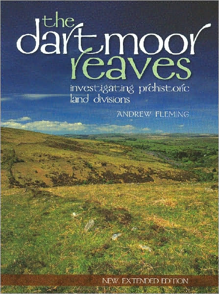 The Dartmoor Reaves: Investigating Prehistoric Land Divisions, Second Edition