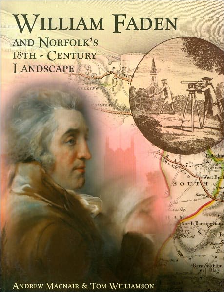 William Faden and Norfolk's Eighteenth Century Landscape: A Digital Re-Assessment of his Historic Map