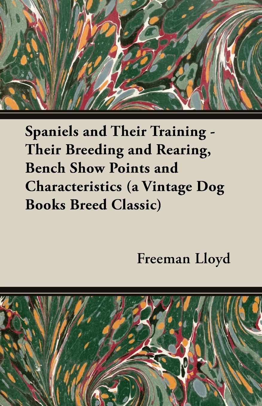 Spaniels And Their Training Their Breeding And Rearing, Bench Show Points And Characteristics