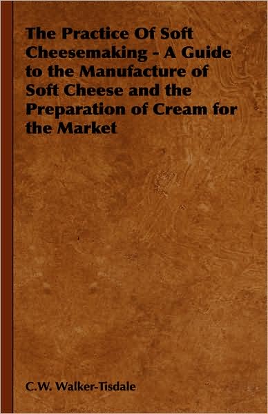 The Practice of Soft Cheesemaking - a Gu