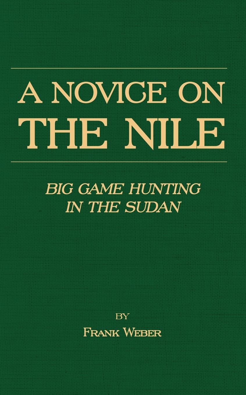 Novice on the Nile: Big Game Hunting in the Sudan