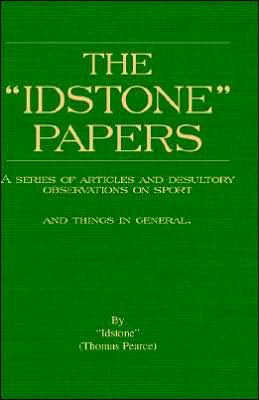 The Idstone Papers: A Series of Articles and Desultory Observations on Sport and Things in General