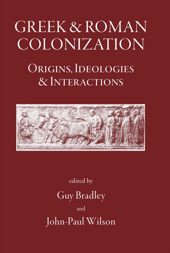 Greek and Roman Colonisation: Origins, Ideologies and Interactions