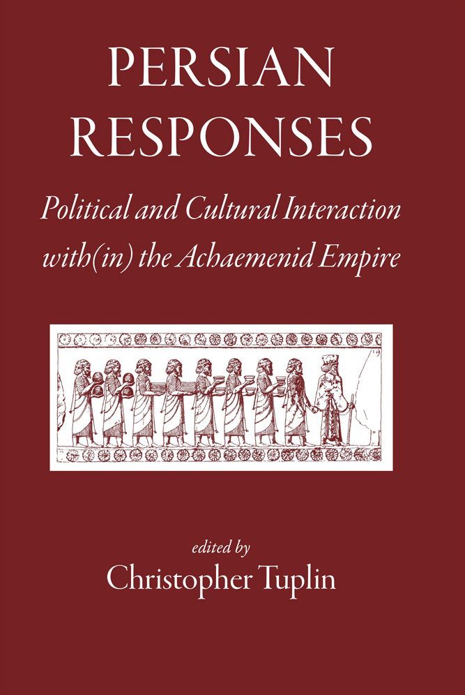 Persian Responses: Political and Cultural Interaction with(in) the Achaemenid Empire