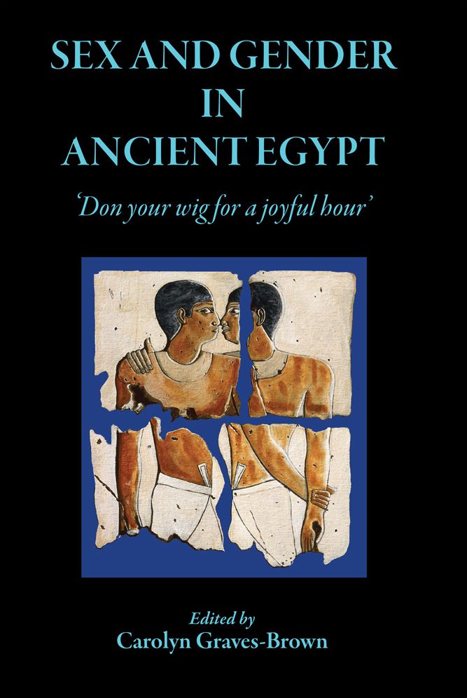 Sex and Gender in Ancient Egypt: 'don Your Wig for a Joyful Hour'