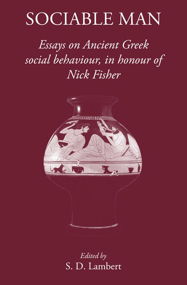 Sociable Man: Essays on Ancient Greek Social Behaviour in Honour of Nick Fisher