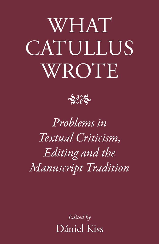 What Catullus Wrote: Problems in Textual Criticism, Editing and the Manuscript Tradition