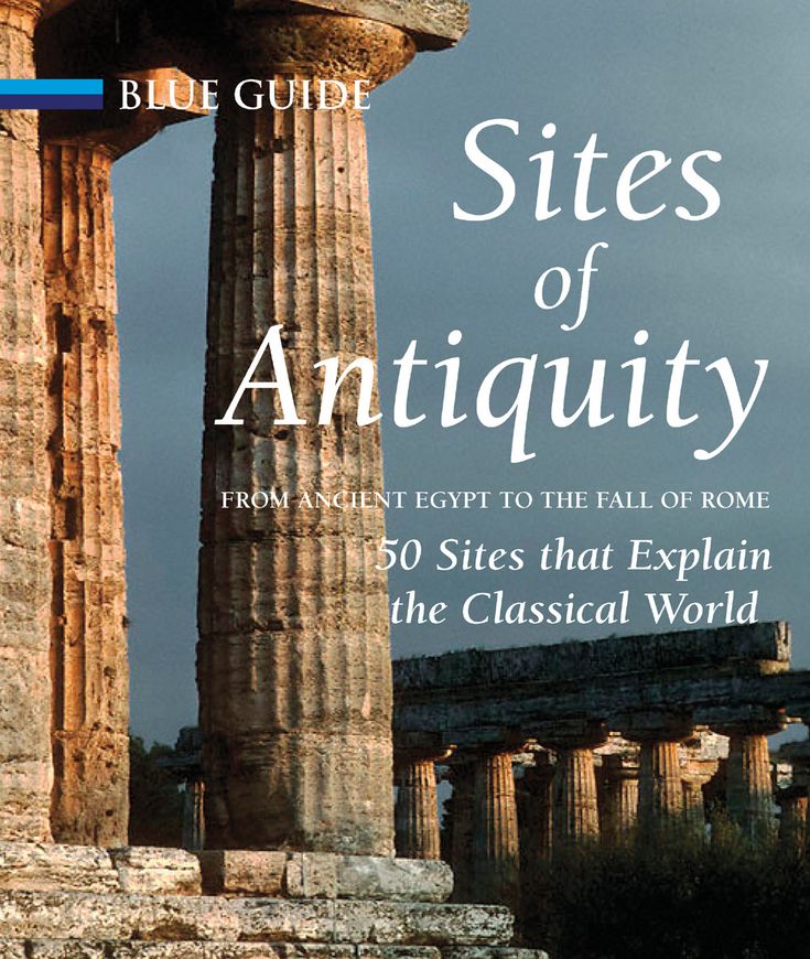 Sites of Antiquity: From Ancient Egypt to the Fall of Rome, 50 Sites that Explain the Classical World