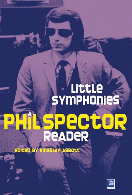 Little Symphonies: A Phil Spector Reader