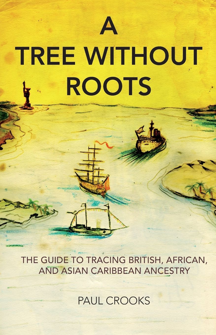 A Tree Without Roots: The Guide to Tracing British, African and Asian-Caribbean Ancestry