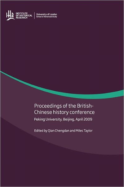 Proceedings of the British-Chinese History Conference, Peking University, Beijing, April 2009