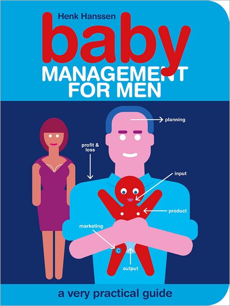 Baby Management for Men: A Very Practical Guide