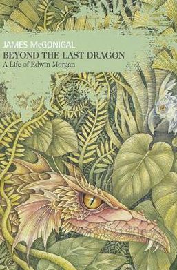 Beyond the Last Dragon: A Life of Edwin Morgan