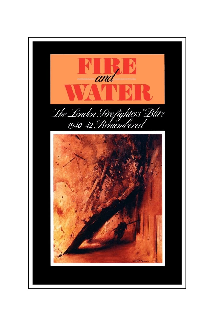 Fire And Water - The London Firefighters' Blitz 1940-42 Remembered