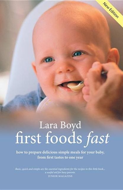 First Foods Fast: How to Prepare Delicious Simple Meals for Your Baby, from First Tastes to One Year