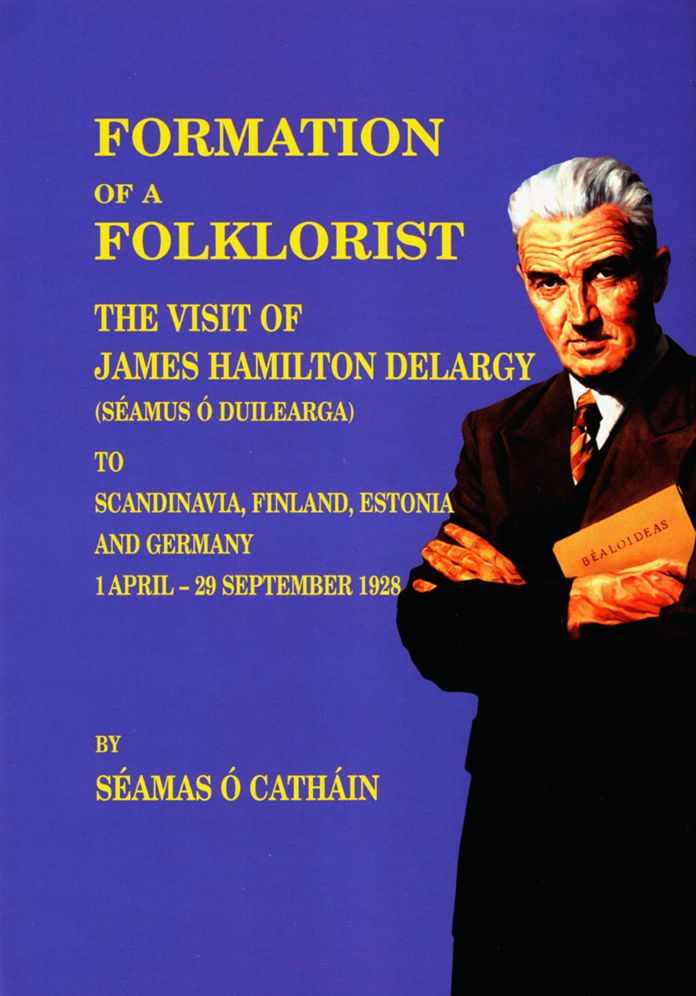 Formation of a Folklorist: Sources Relating to the Visit of James Hamilton Delargy (Séamus Ó Duilearga) to Scandinavia, Finland, Estonia and Germany 1 April - 29 September 1928