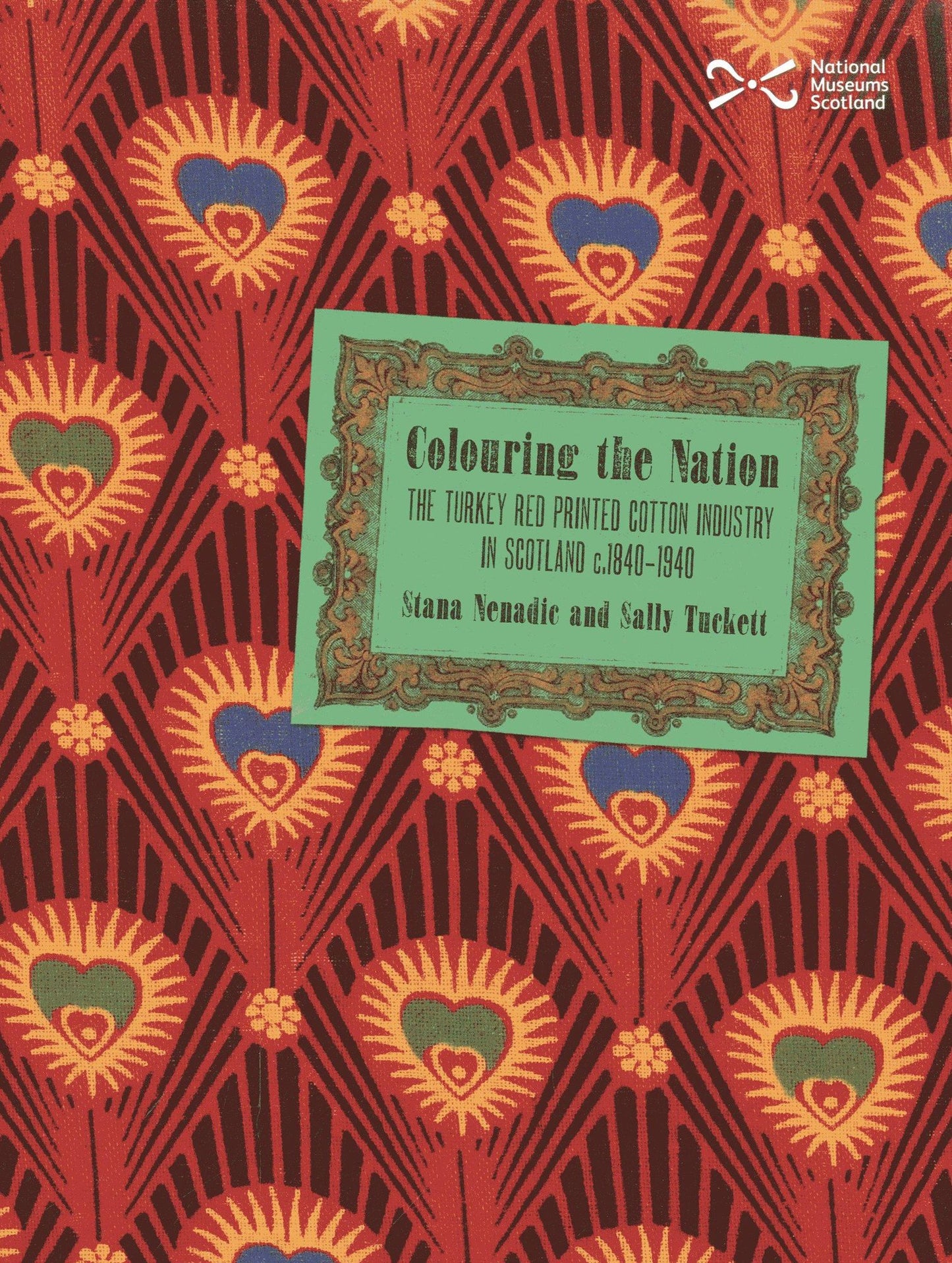Colouring the Nation: The Turkey Red Printed Cotton Industry in Scotland c.1840-1940