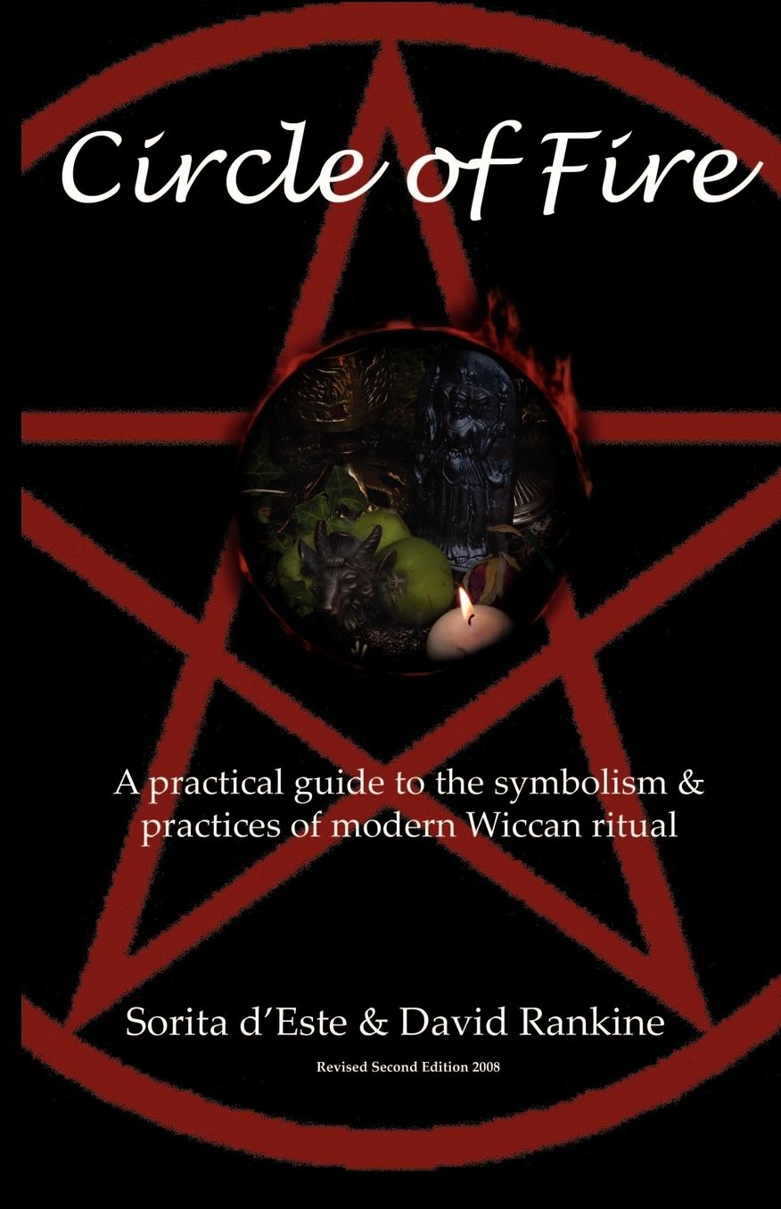Circle Of Fire - A Practical Guide To The Symbolism And Practices Of Modern Wiccan Ritual (The Wicca Series)